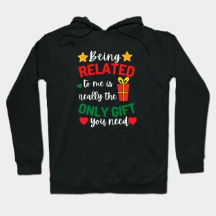 Being Related to Me is the Only Gift You Need Hoodie